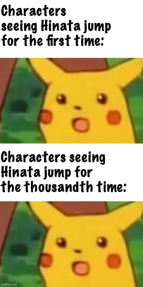 Characters seeing Hinata jump for the first time:; Characters seeing Hinata jump for the thousandth time: | image tagged in memes,surprised pikachu | made w/ Imgflip meme maker