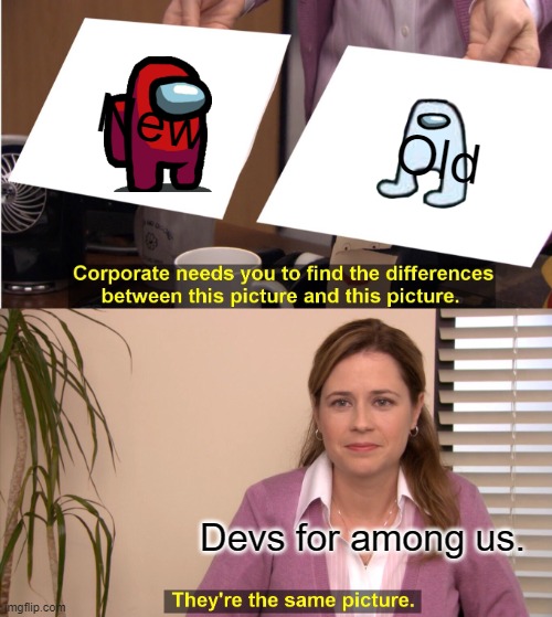 They're The Same Picture | New; Old; Devs for among us. | image tagged in memes,they're the same picture | made w/ Imgflip meme maker