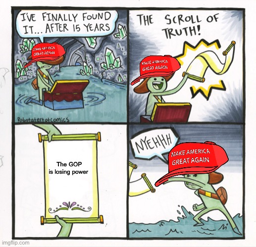The Scroll Of Truth Meme | The GOP is losing power | image tagged in memes,the scroll of truth | made w/ Imgflip meme maker