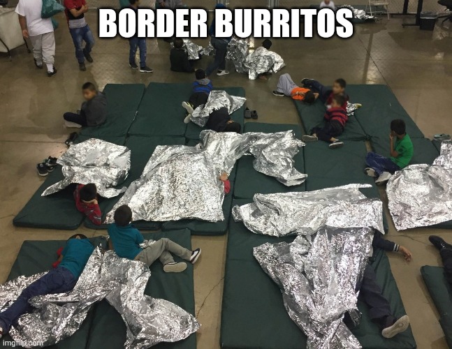 THE DEMS NEW LUNCH | BORDER BURRITOS | image tagged in southern,border,illegal immigration | made w/ Imgflip meme maker