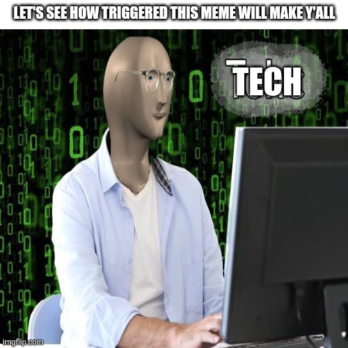 Correct spelling on Stonks LOL | LET'S SEE HOW TRIGGERED THIS MEME WILL MAKE Y'ALL; TECH | image tagged in stonks,tech,tehc,not stonks,memes | made w/ Imgflip meme maker