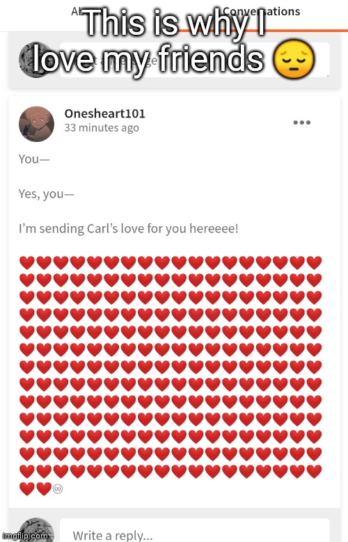 They're just amazing- | This is why I love my friends 😔 | made w/ Imgflip meme maker