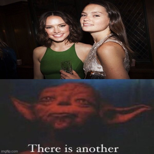 There is another | image tagged in daisy ridley,funny | made w/ Imgflip meme maker