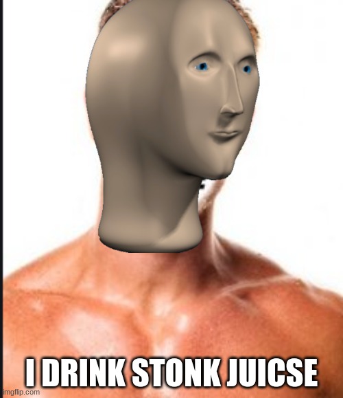 Stonk | I DRINK STONK JUICSE | image tagged in stonks | made w/ Imgflip meme maker