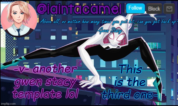 iaintacamel | This is the third one-; -v- another gwen stacy template lol | image tagged in iaintacamel | made w/ Imgflip meme maker