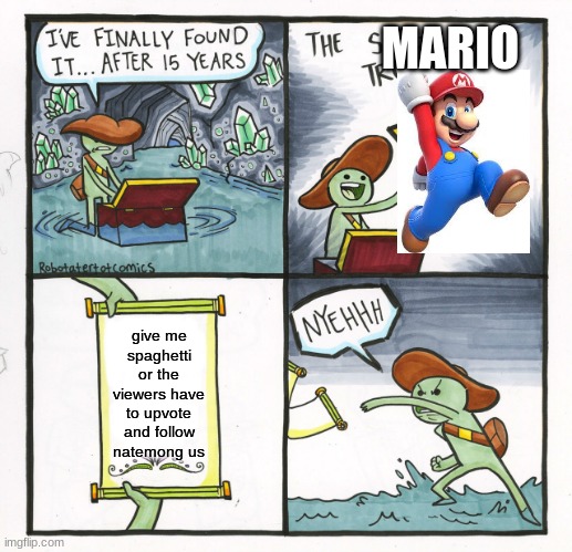 The Scroll Of Truth | MARIO; give me spaghetti or the viewers have to upvote and follow natemong us | image tagged in memes,the scroll of truth | made w/ Imgflip meme maker