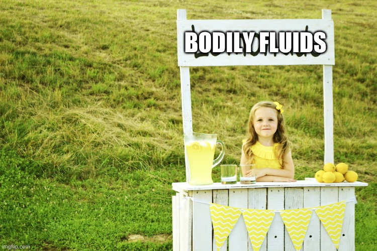don't ask. | BODILY FLUIDS | image tagged in memes,wtf | made w/ Imgflip meme maker