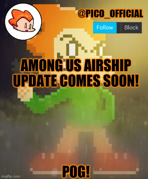 I'm hype | AMONG US AIRSHIP UPDATE COMES SOON! POG! | image tagged in pico_official announcement template | made w/ Imgflip meme maker