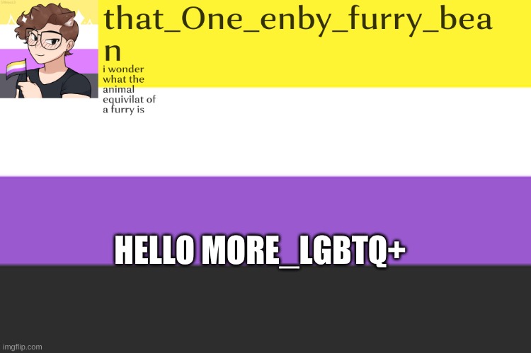 meh annoucement template | HELLO MORE_LGBTQ+ | image tagged in meh annoucement template | made w/ Imgflip meme maker