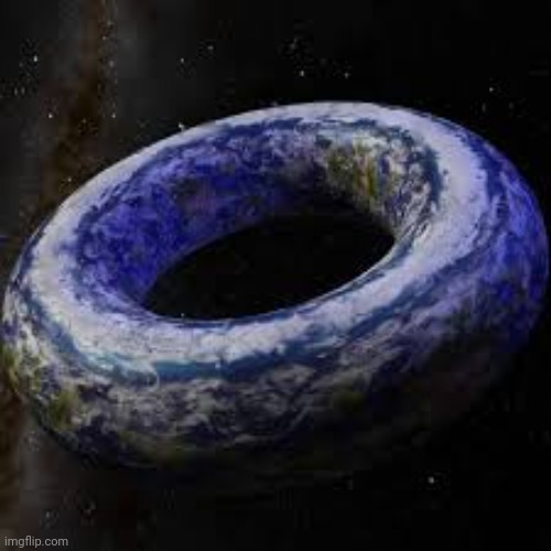 donut earth | image tagged in donut earth | made w/ Imgflip meme maker