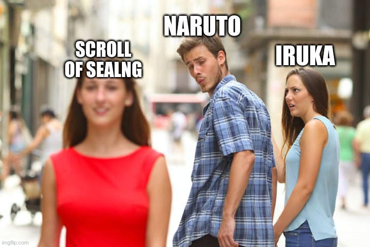 naruto | NARUTO; SCROLL OF SEALNG; IRUKA | image tagged in memes,distracted boyfriend | made w/ Imgflip meme maker