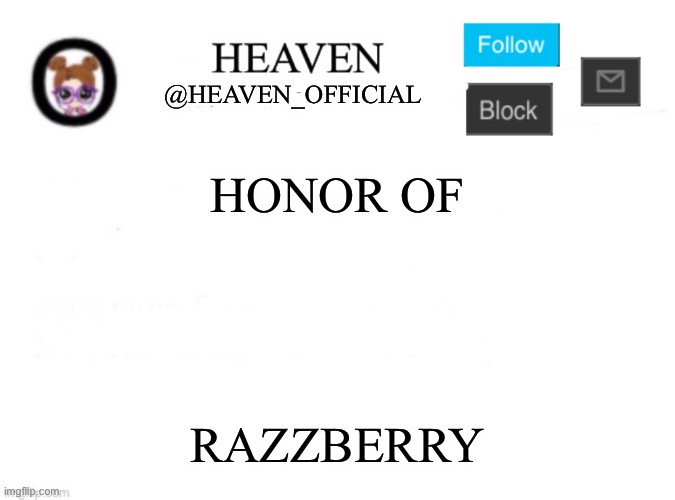 Lmao I know who it is | HONOR OF; RAZZBERRY | image tagged in heaven s template | made w/ Imgflip meme maker