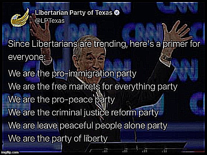 tl;dr it's happening | image tagged in libertarian party of texas sharpened,libertarian,ron paul,libertarians,libertarianism,liberty | made w/ Imgflip meme maker