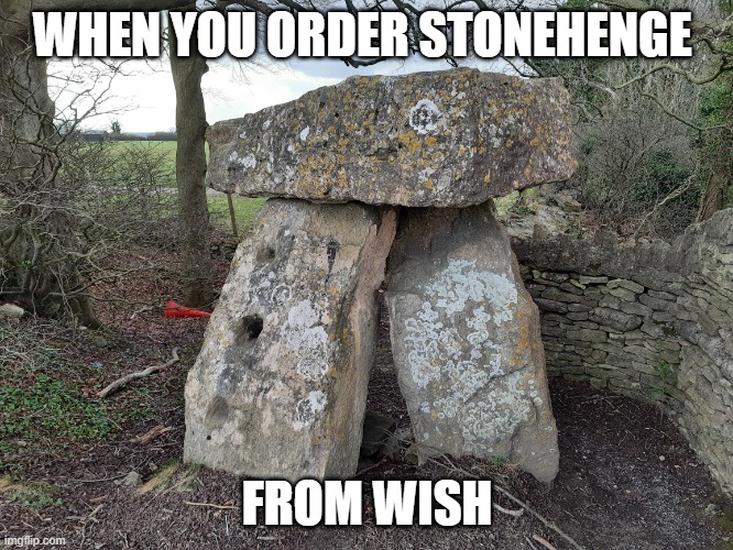 Stonehenge on Wish | WHEN YOU ORDER STONEHENGE; FROM WISH | image tagged in stonehenge,wish | made w/ Imgflip meme maker