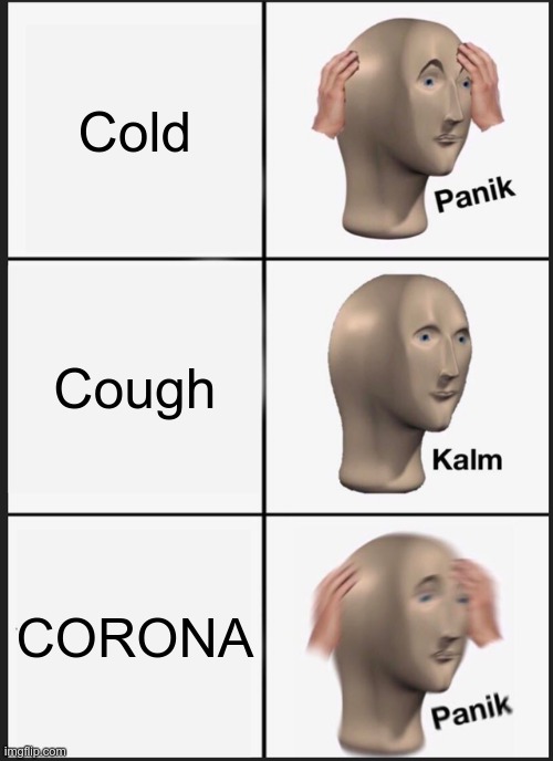 Panik Kalm Panik | Cold; Cough; CORONA | image tagged in memes,panik kalm panik | made w/ Imgflip meme maker