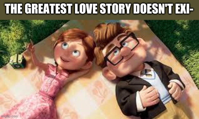 truly, the greatest story ever told | THE GREATEST LOVE STORY DOESN'T EXI- | image tagged in sad | made w/ Imgflip meme maker