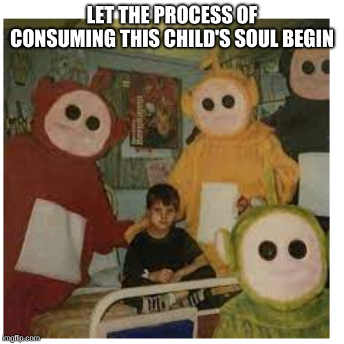 I fear for the child | LET THE PROCESS OF CONSUMING THIS CHILD'S SOUL BEGIN | made w/ Imgflip meme maker