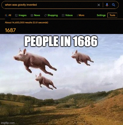 oof | PEOPLE IN 1686 | image tagged in pigs fly,gravity | made w/ Imgflip meme maker
