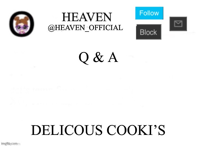 C’mere boi | Q & A; DELICOUS COOKI’S | image tagged in heaven s template | made w/ Imgflip meme maker