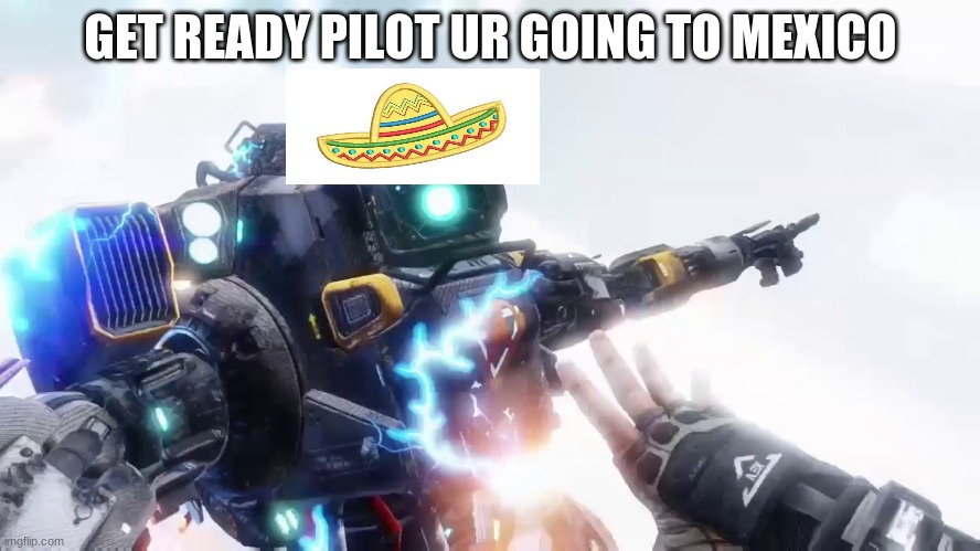 GET READY PILOT UR GOING TO MEXICO | image tagged in get ready for | made w/ Imgflip meme maker