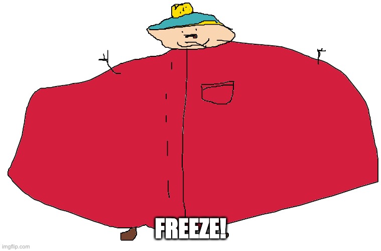 Cartman.exe | FREEZE! | image tagged in cartman exe | made w/ Imgflip meme maker