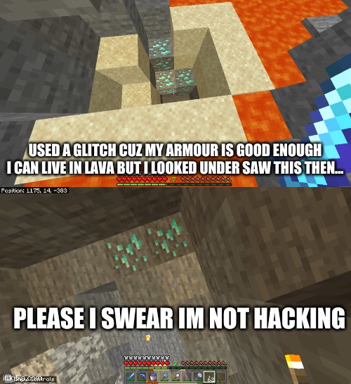 USED A GLITCH CUZ MY ARMOUR IS GOOD ENOUGH I CAN LIVE IN LAVA BUT I LOOKED UNDER SAW THIS THEN... PLEASE I SWEAR IM NOT HACKING | made w/ Imgflip meme maker
