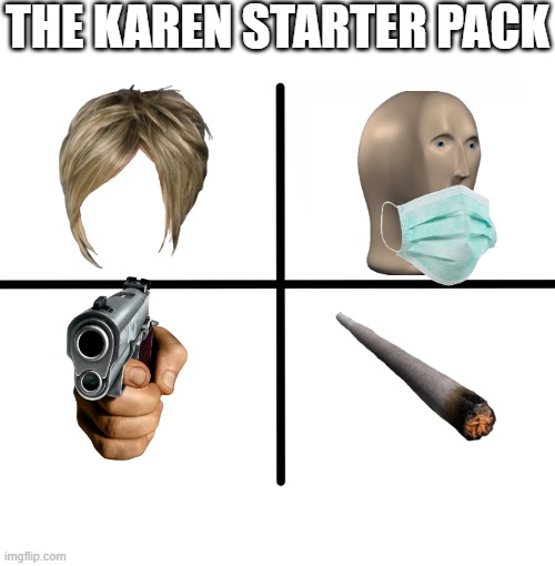 Blank Starter Pack Meme | THE KAREN STARTER PACK | image tagged in memes,blank starter pack | made w/ Imgflip meme maker