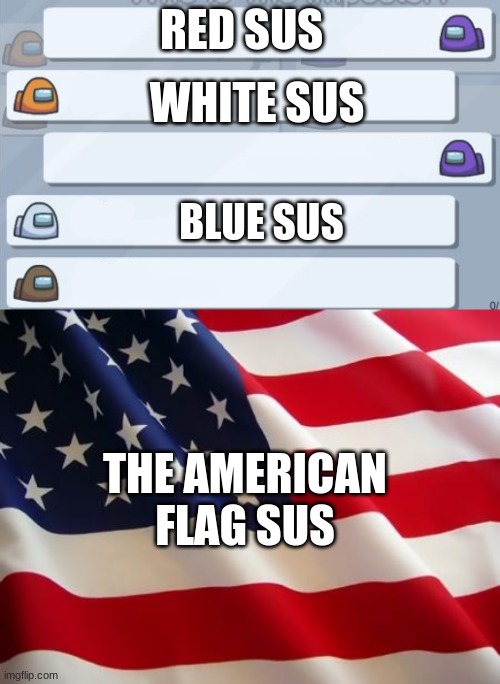RED SUS; WHITE SUS; BLUE SUS; THE AMERICAN FLAG SUS | image tagged in among us chat meme template | made w/ Imgflip meme maker