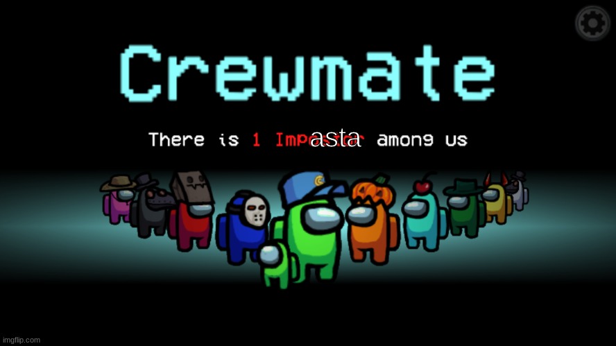 Among Us Crewmate | asta | image tagged in among us crewmate | made w/ Imgflip meme maker