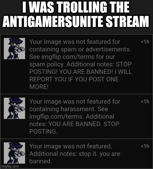 I WAS TROLLING THE ANTIGAMERSUNITE STREAM | made w/ Imgflip meme maker