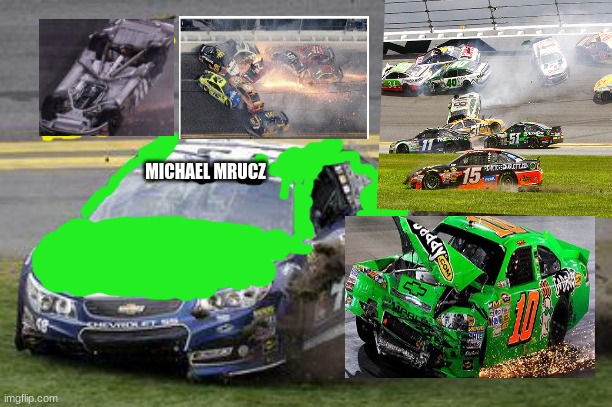 Nascar drivers | MICHAEL MRUCZ | image tagged in nascar drivers | made w/ Imgflip meme maker