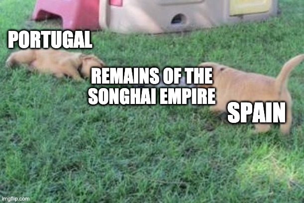 The tug of war dogs | PORTUGAL; REMAINS OF THE
SONGHAI EMPIRE; SPAIN | image tagged in the tug of war dogs | made w/ Imgflip meme maker