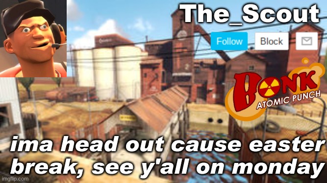 Might be on thursday idk, love yall | ima head out cause easter break, see y'all on monday | image tagged in scouts announcement temp,tf2 | made w/ Imgflip meme maker