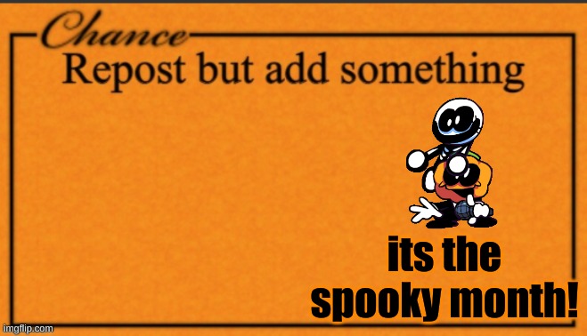 Repost and add somthing | its the spooky month! | image tagged in meme | made w/ Imgflip meme maker