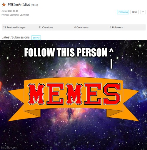 follow this person | FOLLOW THIS PERSON ^
                                                | | image tagged in w3 make m3mes logo | made w/ Imgflip meme maker