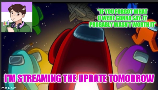 As in among us. Don't bother watching | I'M STREAMING THE UPDATE TOMORROW | image tagged in the_shotguns announcement template | made w/ Imgflip meme maker