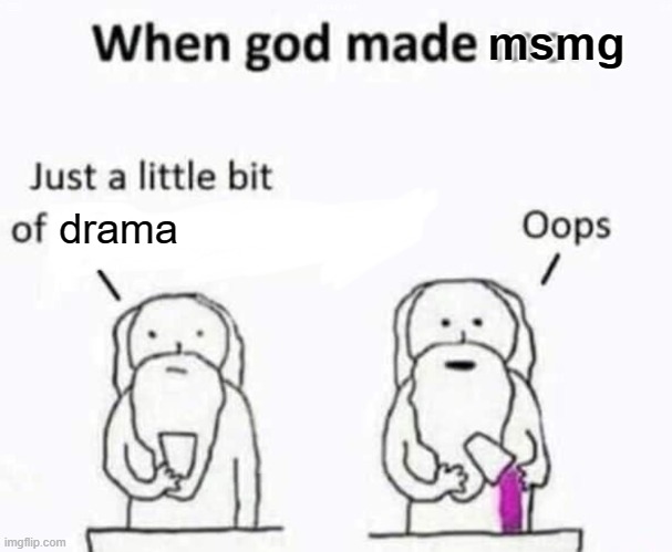 f a c t s . -cam | msmg; drama | image tagged in when god made me | made w/ Imgflip meme maker
