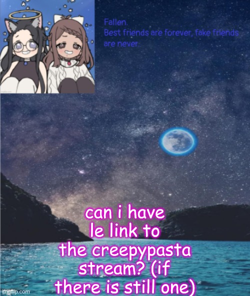best fren temp (fallen and narwhal) | can i have le link to the creepypasta stream? (if there is still one) | image tagged in best fren temp fallen and narwhal | made w/ Imgflip meme maker