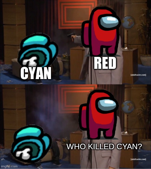 among us | RED; CYAN; WHO KILLED CYAN? | image tagged in memes,who killed hannibal | made w/ Imgflip meme maker