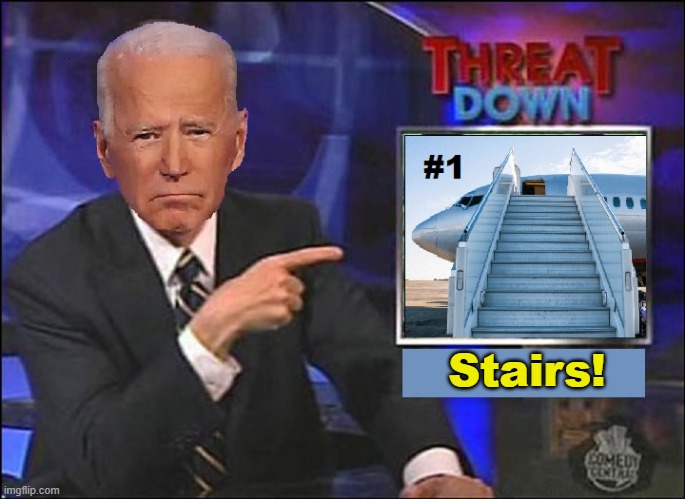 Biden Threatdown! | Stairs! | image tagged in funny,funny memes,memes,mxm | made w/ Imgflip meme maker