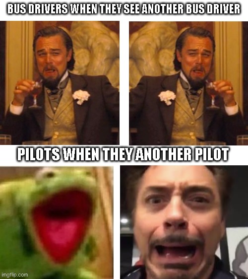 Blank White Template | BUS DRIVERS WHEN THEY SEE ANOTHER BUS DRIVER; PILOTS WHEN THEY ANOTHER PILOT | image tagged in blank white template | made w/ Imgflip meme maker