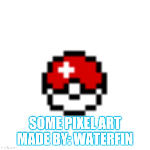 aha | SOME PIXEL ART MADE BY: WATERFIN | image tagged in pokemon | made w/ Imgflip meme maker