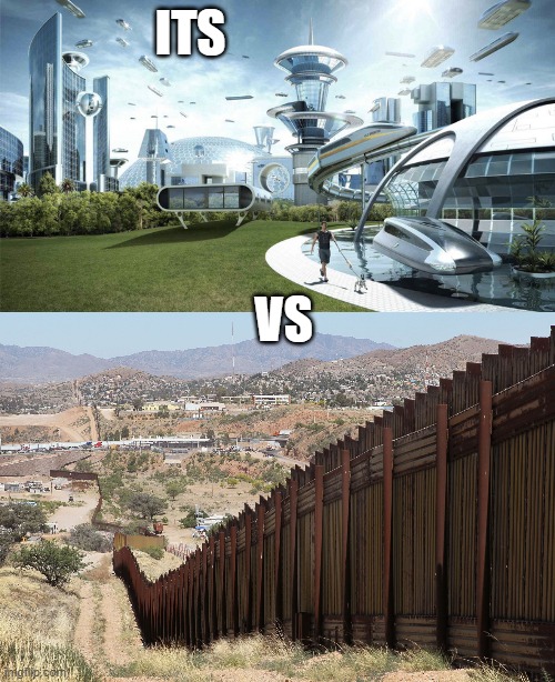ITS VS | image tagged in the future world if,border wall 02 | made w/ Imgflip meme maker