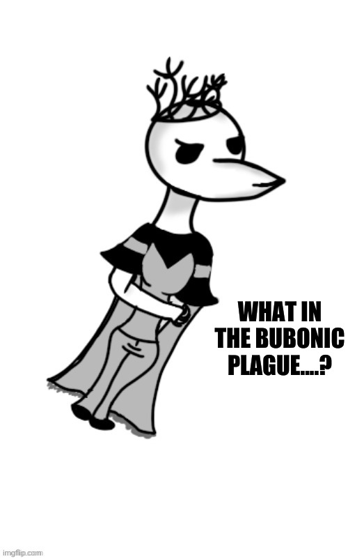 Dr.Bubonic | WHAT IN THE BUBONIC PLAGUE....? | image tagged in dr bubonic | made w/ Imgflip meme maker
