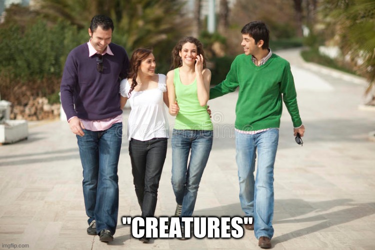 "CREATURES" | made w/ Imgflip meme maker