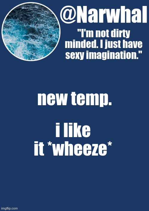 a y e | new temp. i like it *wheeze* | image tagged in narwhal announcement temp | made w/ Imgflip meme maker