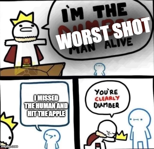 Dumbest Man Alive Blank | WORST SHOT I MISSED THE HUMAN AND HIT THE APPLE | image tagged in dumbest man alive blank | made w/ Imgflip meme maker