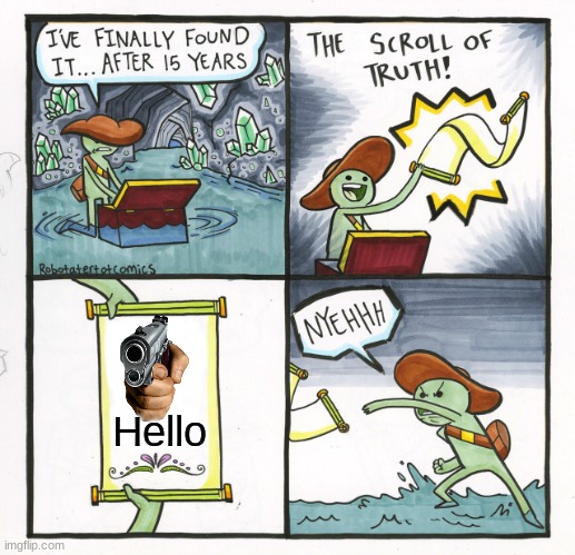 The Scroll Of Truth Meme | Hello | image tagged in memes,the scroll of truth | made w/ Imgflip meme maker