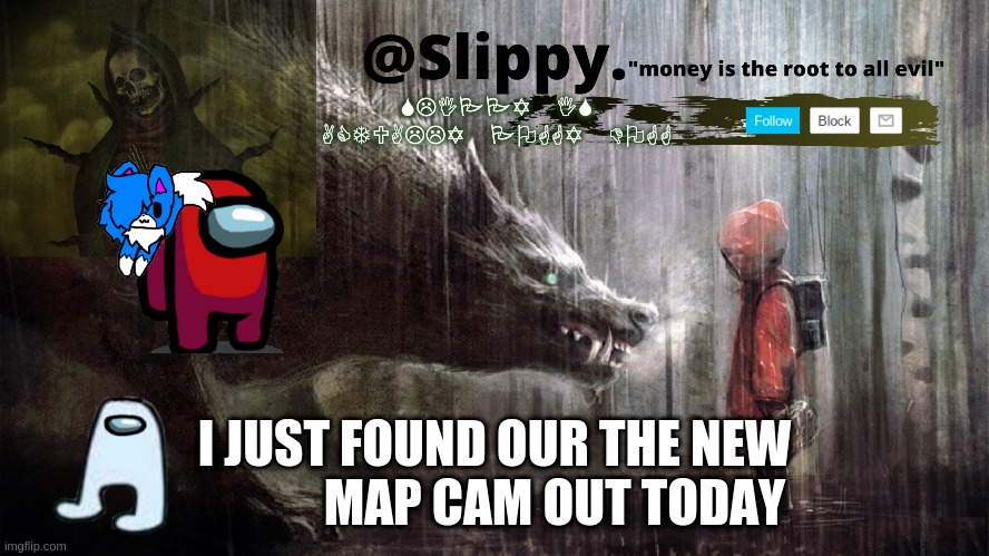 lmfao y am i like this | I JUST FOUND OUR THE NEW             MAP CAM OUT TODAY | image tagged in slippy template 1 | made w/ Imgflip meme maker