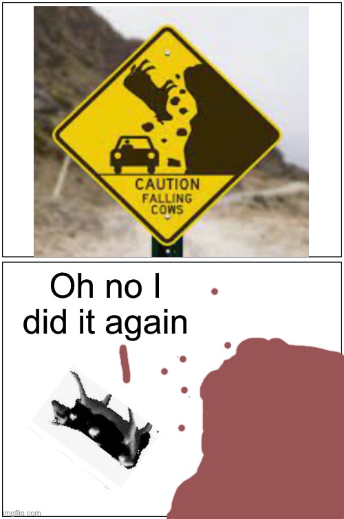 Blank Comic Panel 1x2 | Oh no I did it again | image tagged in memes,blank comic panel 1x2 | made w/ Imgflip meme maker